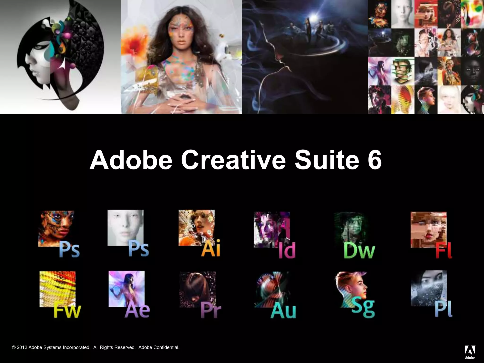 © 2012 Adobe Systems Incorporated. All Rights Reserved. Adobe Confidential.
Adobe Creative Suite 6
 
