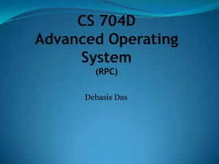 CS 704DAdvanced Operating System(RPC) Debasis Das 