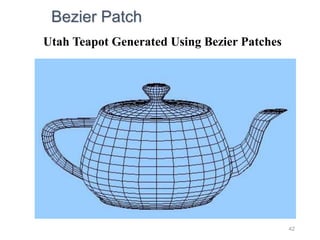 42
Utah Teapot Generated Using Bezier Patches
Bezier Patch
 