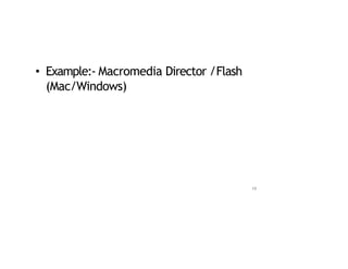 • Example:‐ Macromedia Director /Flash
(Mac/Windows)
19
 