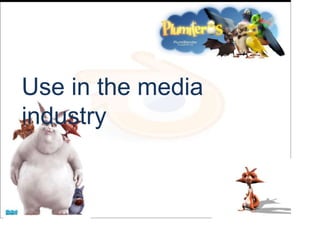 Use in the media
industry
 