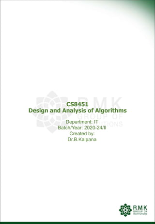 CS8451
Design and Analysis of Algorithms
Department: IT
Batch/Year: 2020-24/II
Created by:
Dr.B.Kalpana
 