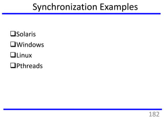 Synchronization Examples
Solaris
Windows
Linux
Pthreads
182
 