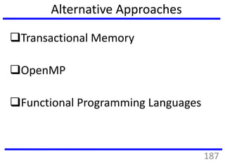 Alternative Approaches
Transactional Memory
OpenMP
Functional Programming Languages
187
 
