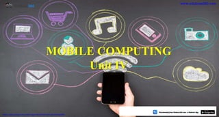 1
MOBILE COMPUTING
Unit IV
https://play.google.com/store/apps/details?id=com.sss.edubuzz360
www.edubuzz360.com
 