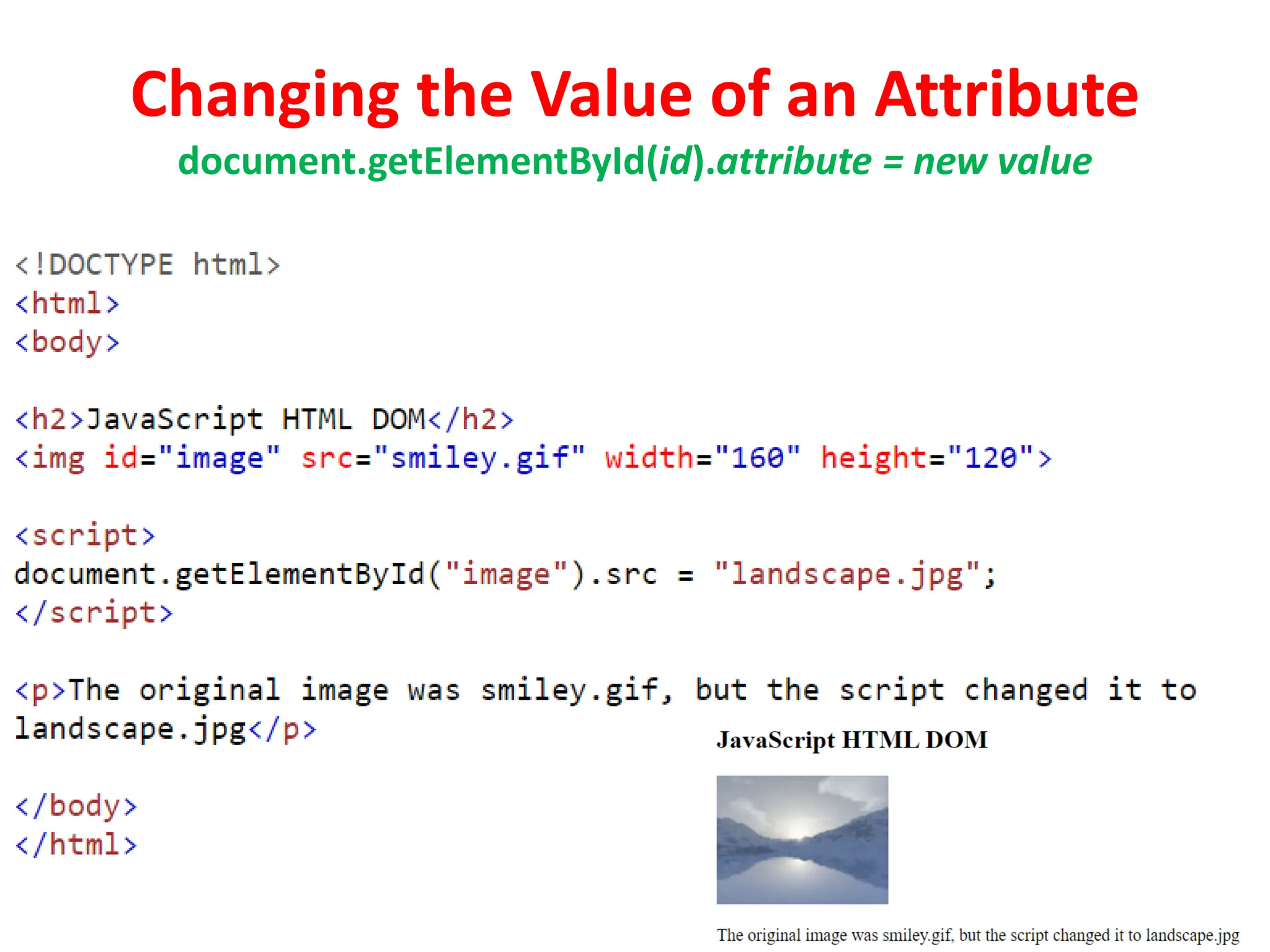 Changing the Value of an Attribute
document.getElementById(id).attribute = new value
 