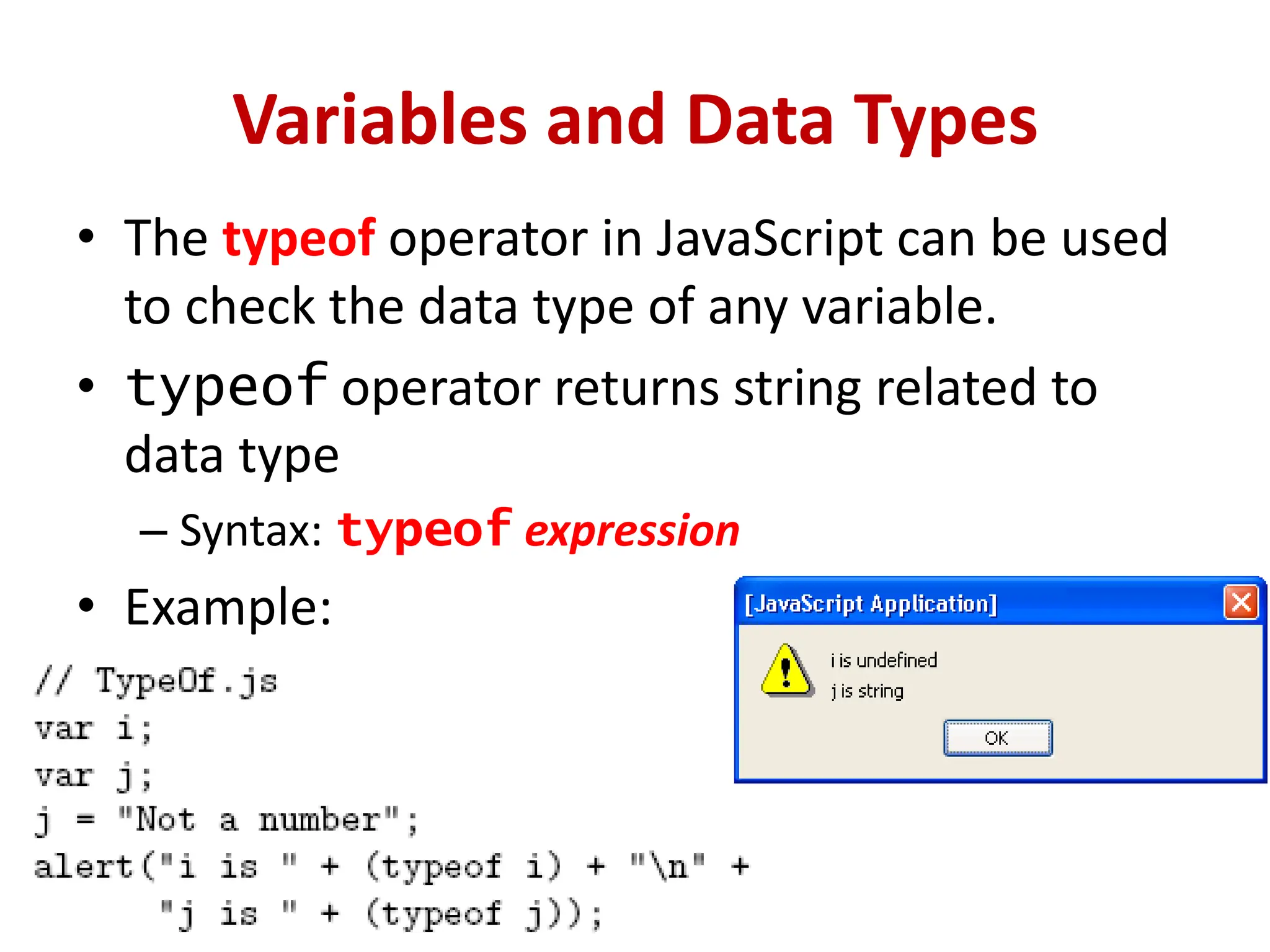 Variables and Data Types
• The typeof operator in JavaScript can be used
to check the data type of any variable.
• typeof operator returns string related to
data type
– Syntax: typeof expression
• Example:
 