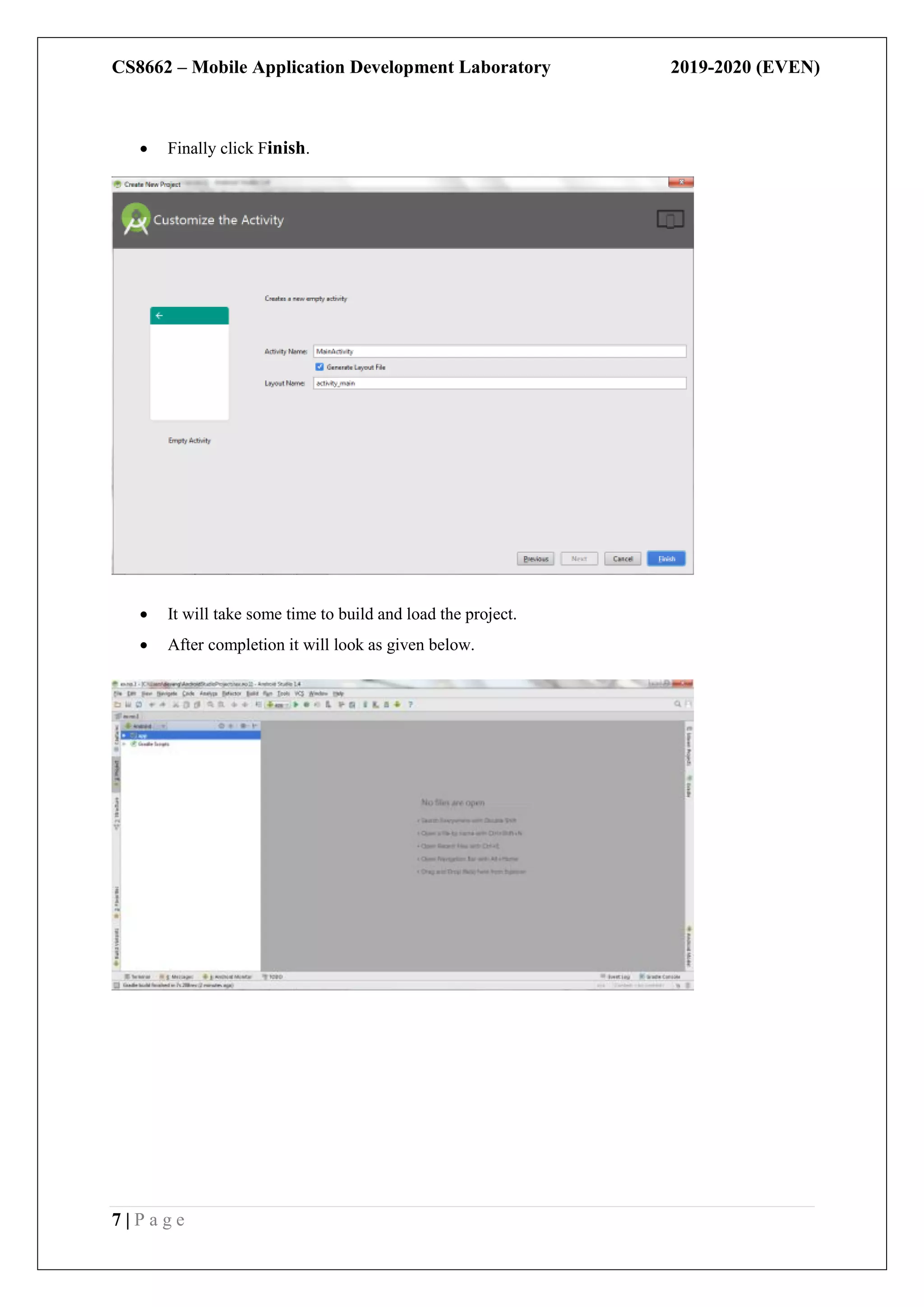 CS8662 – Mobile Application Development Laboratory 2019-2020 (EVEN)
7 | P a g e
 Finally click Finish.
 It will take some time to build and load the project.
 After completion it will look as given below.
 