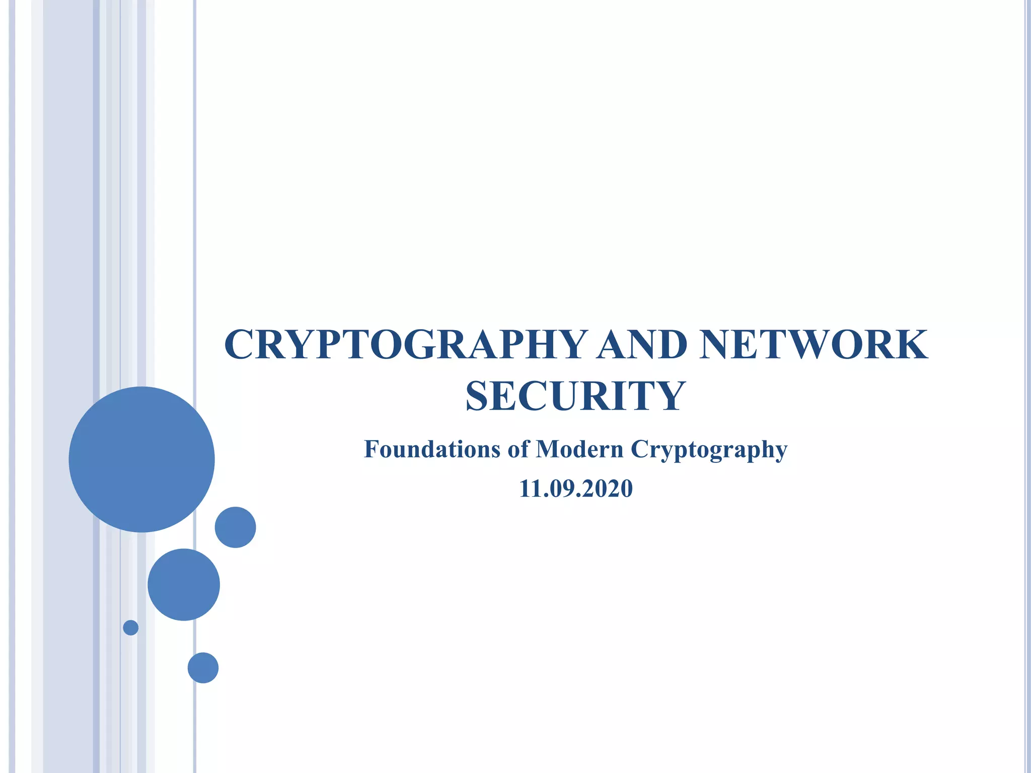 CRYPTOGRAPHYAND NETWORK
SECURITY
Foundations of Modern Cryptography
11.09.2020
 