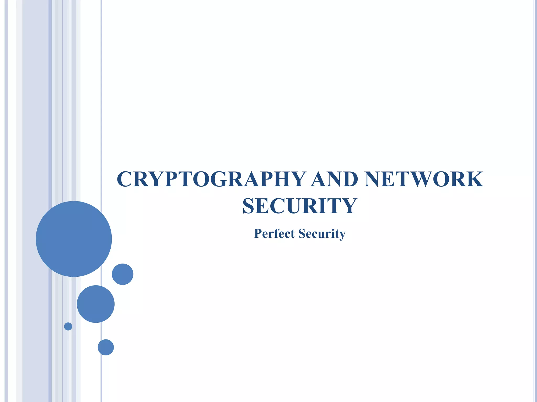 CRYPTOGRAPHYAND NETWORK
SECURITY
Perfect Security
 