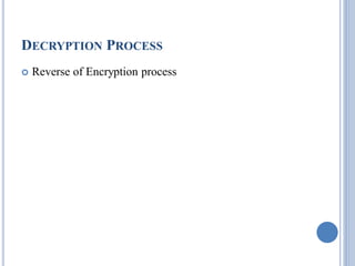 DECRYPTION PROCESS
 Reverse of Encryption process
 