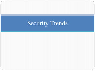 Security Trends
 