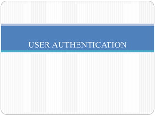 USER AUTHENTICATION
 