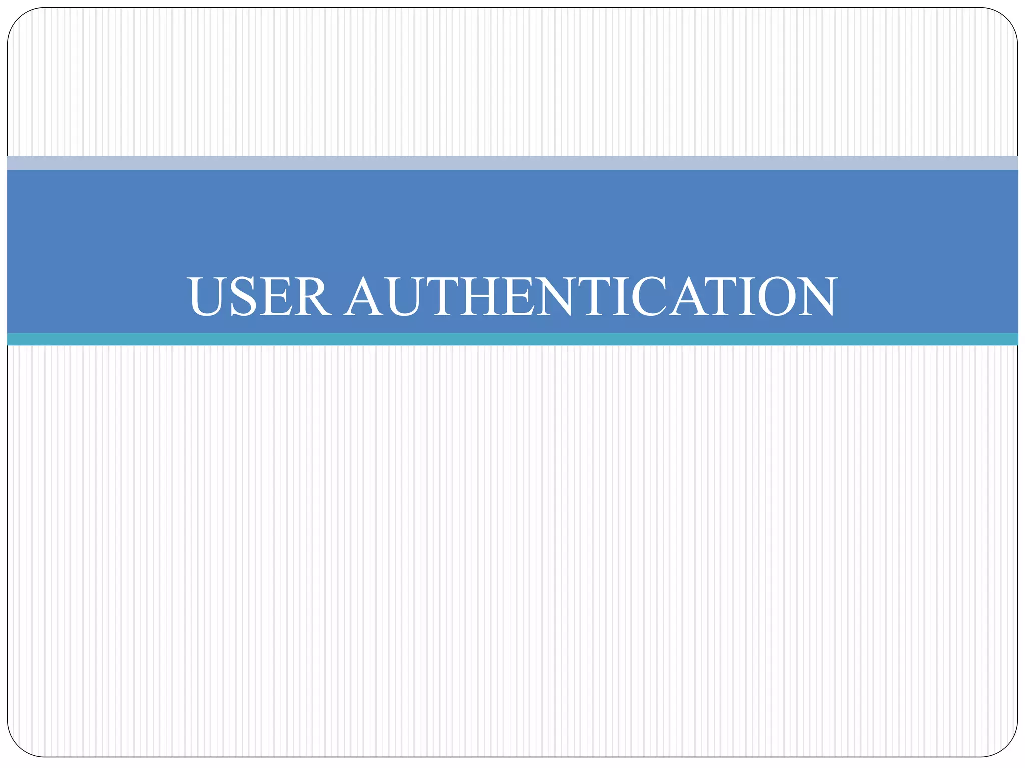 USER AUTHENTICATION
 