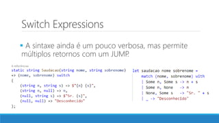 Switch Expressions
 A sintaxe ainda é um pouco verbosa, mas permite
múltiplos retornos com um JUMP.
 