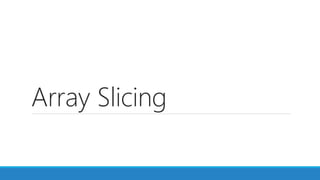 Array Slicing
 