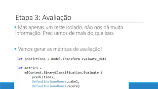 Etapa 3: Avaliação
 Mas apenas um teste isolado, não nos dá muita
informação. Precisamos de mais do que isso.
 Vamos gerar as métricas de avaliação!
 