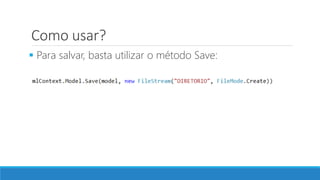 Como usar?
 Para salvar, basta utilizar o método Save:
 