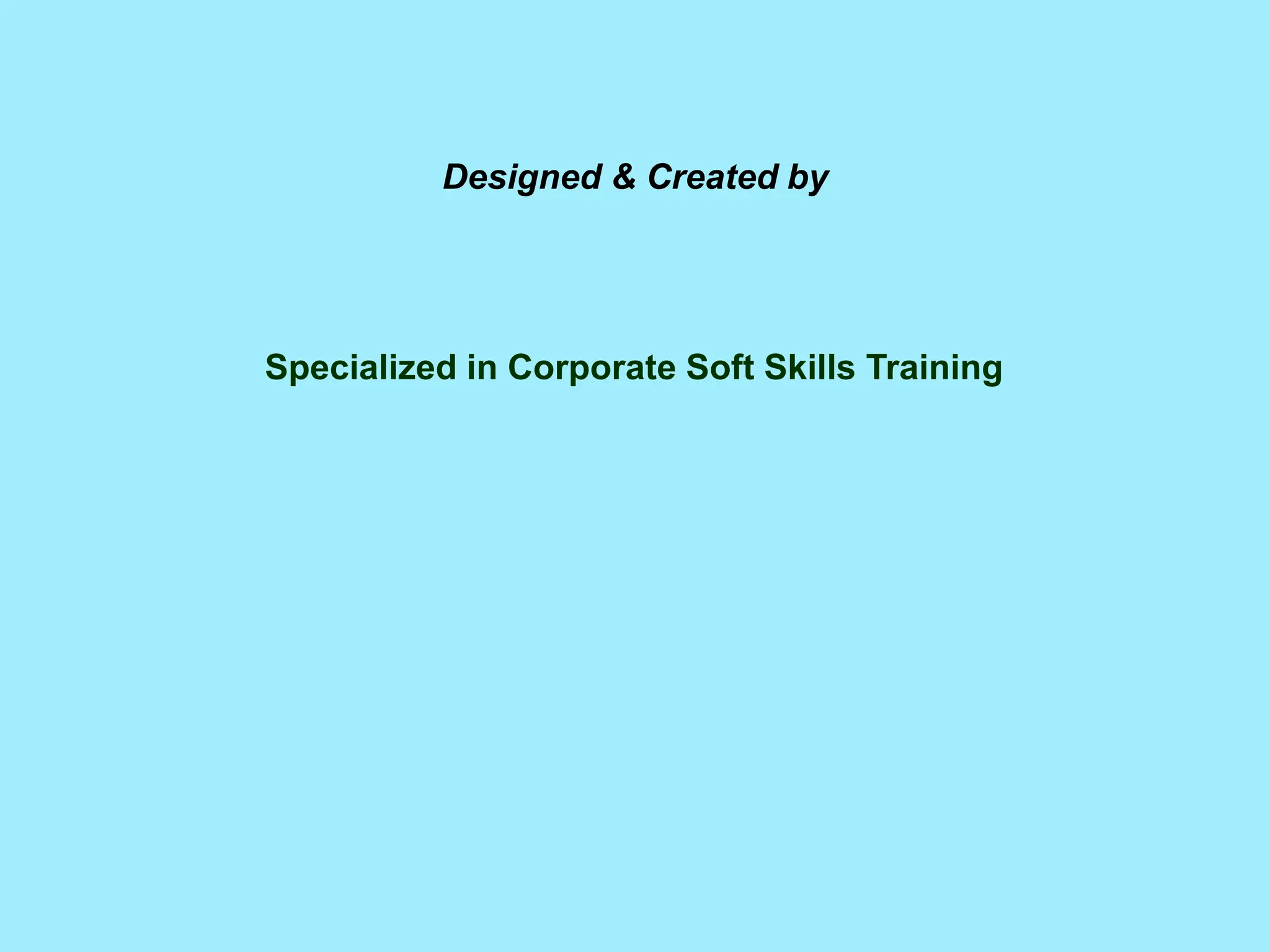 Designed & Created by
Specialized in Corporate Soft Skills Training
 