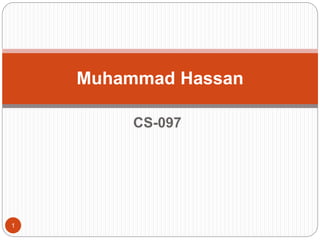 CS-097
Muhammad Hassan
1
 