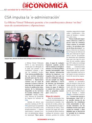 62 sociedad de la información



CSA impulsa la ‘e-administración’
La Oficina Virtual Tributaria permite a los contribuyentes abonar ‘on line’
tasas de ayuntamientos y diputaciones

                                                                                                         emitidos, impresión de dupli-
                                                                                                         cados y justificantes y des-
                                                                                                         carga de listados y resúme-
                                                                                                         nes, entre otros.
                                                                                                             “Hemos dedicado impor-
                                                                                                         tantes esfuerzos a cuidar as-
                                                                                                         pectos como las comunica-
                                                                                                         ciones seguras, la autentifi-
                                                                                                         cación y su novedoso siste-
                                                                                                         ma de firma electrónica”, su-
                                                                                                         braya el director de Desarro-
                                                                                                         llo de Negocio de Software de
                                                                                                         CSA, que aclara que la seguri-
                                                                                                         dad es uno de los principa-
                                                                                                         les obstáculos del ciudadano
Joaquín Seco, director de Desarrollo de Negocio de Software de CSA.
                                                                                                         para usar este tipo de servi-
                                                                                                         cios. En este sentido, explica




L
                                 a Oficina Virtual Tributaria         años, el pago de cualquier         que OVT utiliza la tecnología
                                 (OVT) es una herramienta             impuesto suponía perder            SSL (Secure Socket Layer) me-
                                 creada para ser albergada en         toda la mañana en desplaza-        diante        comunicaciones
                                 la nube, que permite a los           mientos a la oficina pública,      HTTPS, por lo que la confi-
                                 ciudadanos tramitar y abo-           guardar interminables colas        dencialidad quedan garanti-
                                 nar las entidades locales.           para obtener información,          zadas al permitir crear un ca-
                                 “Este sistema posibilita dise-       solicitar los impresos y en-       nal seguro en una conexión a
                                 ñar un servicio telemático           tregarlos. Hoy son cada vez        través de una red no segura.
                                 pensado para que los ayun-           más los ciudadanos que op-
                                 tamientos y diputaciones             tan por cumplir sus obliga-        Interacción telemática
                                 cuenten con un canal de              ciones tributarias a través            Además, la autentifica-
                                 atención 24 horas al día los         de Internet con herramien-         ción de usuarios como de en-
                                 siete días de la semana, que         tas como OVT y su plata-           tidades puede ser realizada a
                                 incluye la publicación trans-        forma de pago. El objetivo         través del DNI electrónico o
                                 parente de la información            es reducir los costes, sobre       de certificados digitales ex-
                                 disponible en los Servicios          todo en pequeños munici-           pedidos por la Fábrica Nacio-
                                 de Gestión Tributaria y Re-          pios”, señala Seco.                nal de Moneda y Timbre
                                 caudación”, detalla Joaquín                                             (FNMT) o entidades autoriza-
                                 Seco, director de Desarrollo         Mapa de catastro                   das. “Creemos que gracias a
                                 de Negocio de Software de                Entre las principales fun-     herramientas como OVT y
                                 CSA.                                 ciones de esta herramienta se      su sencillo sistema de im-
                                     Además de ofrecer una            encuentran la consulta e im-       plantación, los ciudadanos
                                 atención continua, la OVT de         presión de recibos, abono on       están aumentando su inte-
                                 CSA apuesta por la seguridad         line, domiciliación de pagos y     racción telemática con las
                                 en el acceso a los datos, evita      rectificación de datos, visua-     entidades locales para apro-
                                 desplazamientos y esperas            lización del mapa del catas-       vechar las ventajas y posi-
                                 innecesarios y permite acce-         tro, listado de fincas rústicas,   bilidades que se derivan de
                                 der a la información tributa-        catálogo de servicios a insti-     la Sociedad de la Informa-
                                 ria municipal. “Hace pocos           tuciones, gestión de recibos       ción”, concluye Seco.


                                                                          Nº 199 DIC’12
 