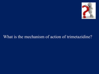 What is the mechanism of action of trimetazidine?
 