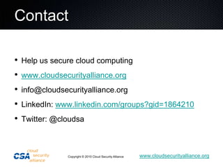 ContactHelp us secure cloud computingwww.cloudsecurityalliance.orginfo@cloudsecurityalliance.orgLinkedIn: www.linkedin.com/groups?gid=1864210Twitter: @cloudsa