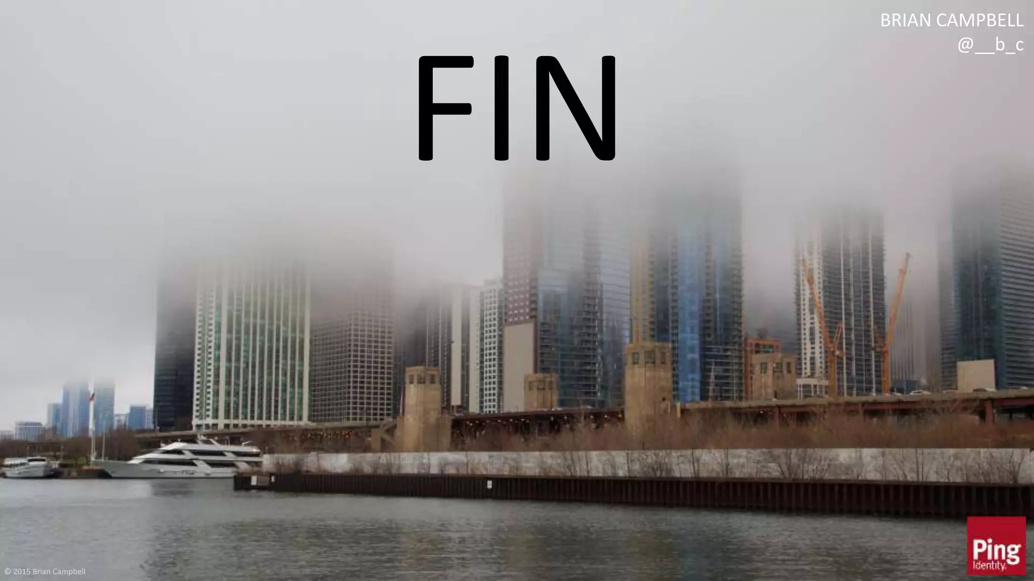 © 2017 Brian Campbell 28
FIN
© 2015 Brian Campbell
BRIAN CAMPBELL
@__b_c
 