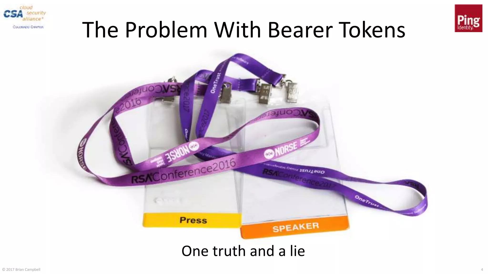 © 2017 Brian Campbell 4
The Problem With Bearer Tokens
One truth and a lie
 