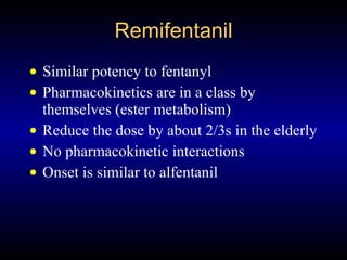Remifentanil <ul><li>Similar potency to fentanyl </li></ul><ul><li>Pharmacokinetics are in a class by themselves (ester me...