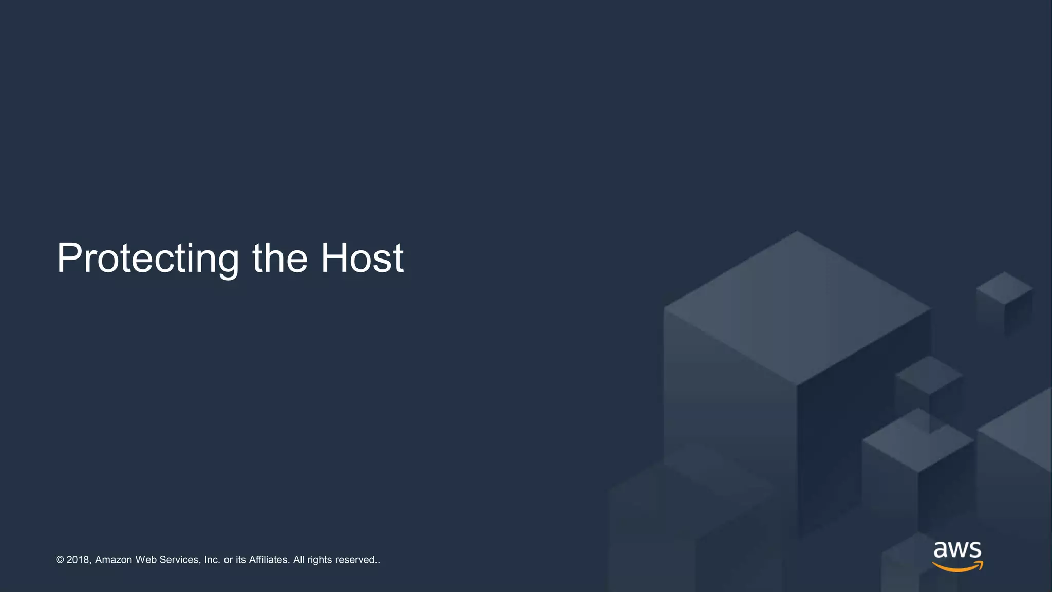 © 2018, Amazon Web Services, Inc. or its Affiliates. All rights reserved..© 2018, Amazon Web Services, Inc. or its Affiliates. All rights reserved..
Protecting the Host
 