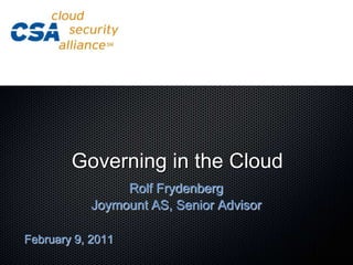 Governing in the Cloud Rolf Frydenberg Joymount AS, Senior Advisor February 9, 2011 