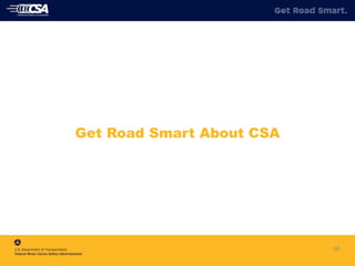 38
Get Road Smart About CSA
 