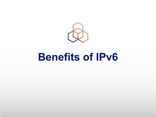 Benefits of IPv6
 