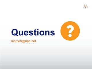 Questions
marcoh@ripe.net
 