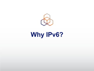 Why IPv6?
 