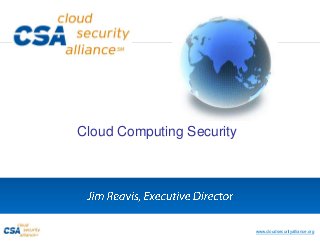 www.cloudsecurityalliance.org
Cloud Computing Security
 