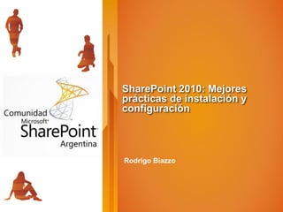 SharePoint 2010: Mejores
prácticas de instalación y
configuración




Rodrigo Biazzo
 