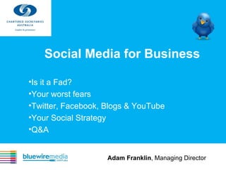 Social Media for Business ,[object Object],[object Object],[object Object],[object Object],[object Object],Adam Franklin , Managing Director 