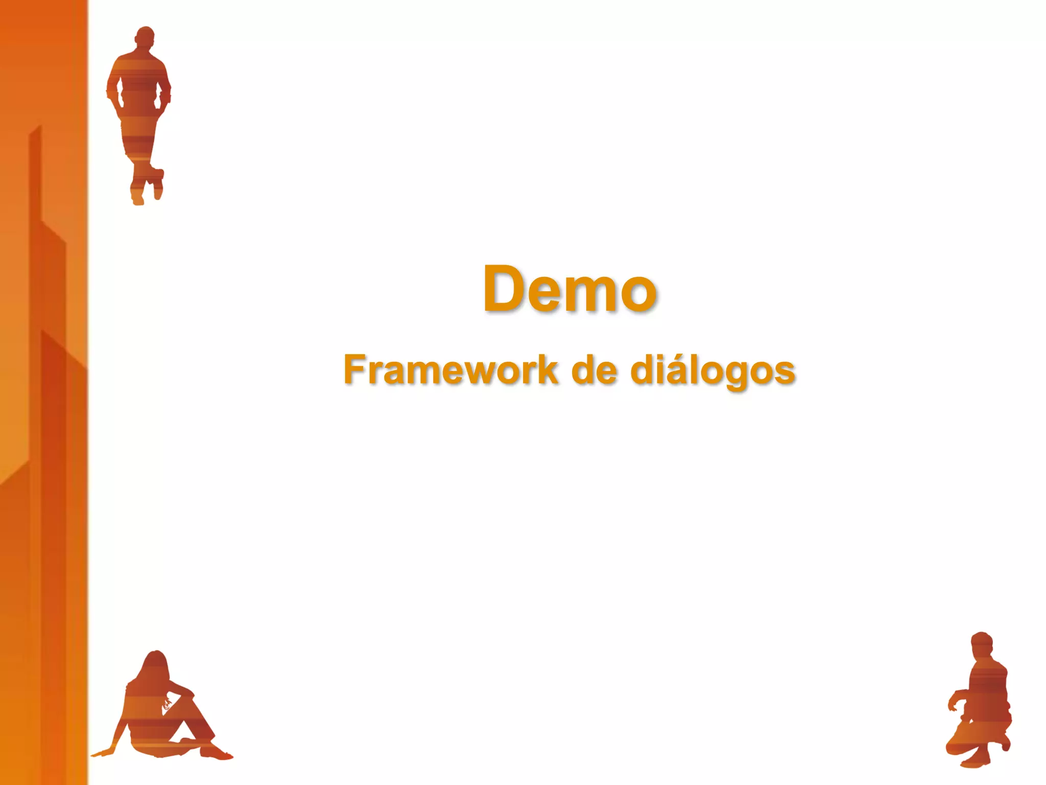 Demo
Framework de diálogos
 