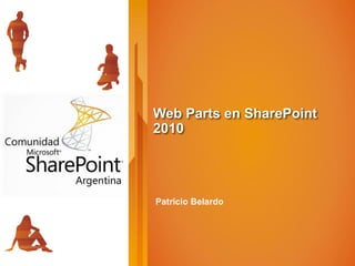 Web Parts en SharePoint
2010




Patricio Belardo
 