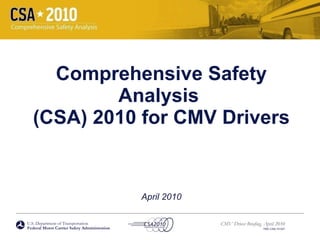 Comprehensive Safety Analysis  (CSA) 2010 for CMV Drivers April 2010 