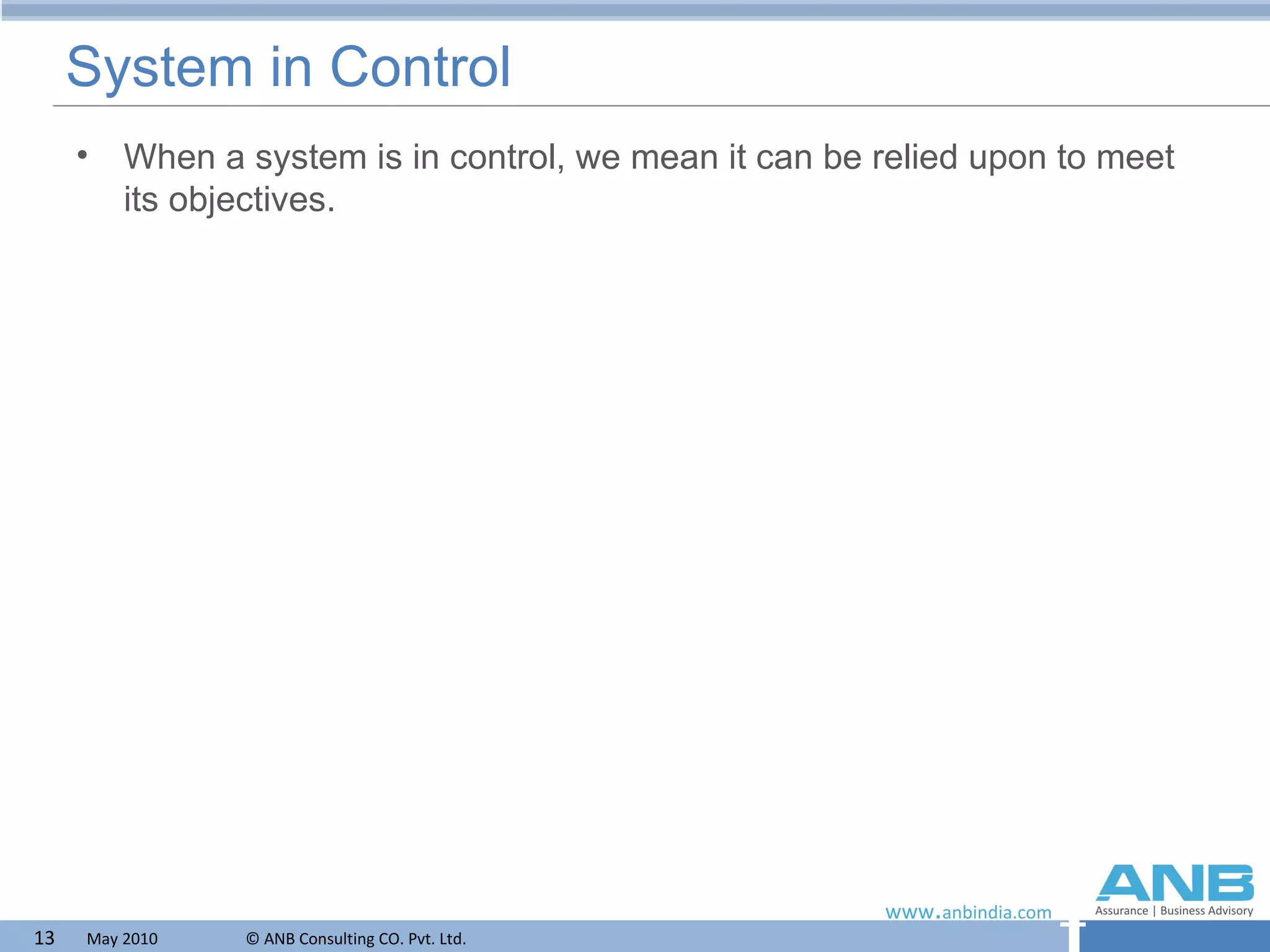 System in Control When a system is in control, we mean it can be relied upon to meet its objectives. 