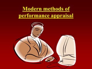 Modern methods of
performance appraisal
 