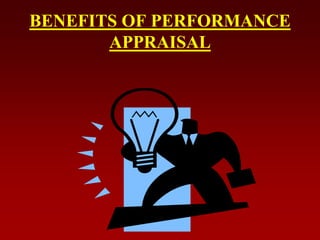 BENEFITS OF PERFORMANCE
APPRAISAL
 