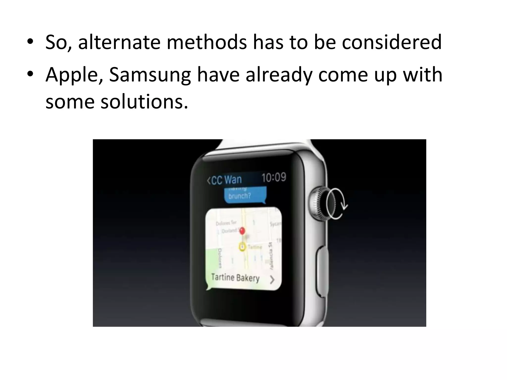 • So, alternate methods has to be considered
• Apple, Samsung have already come up with
some solutions.
 