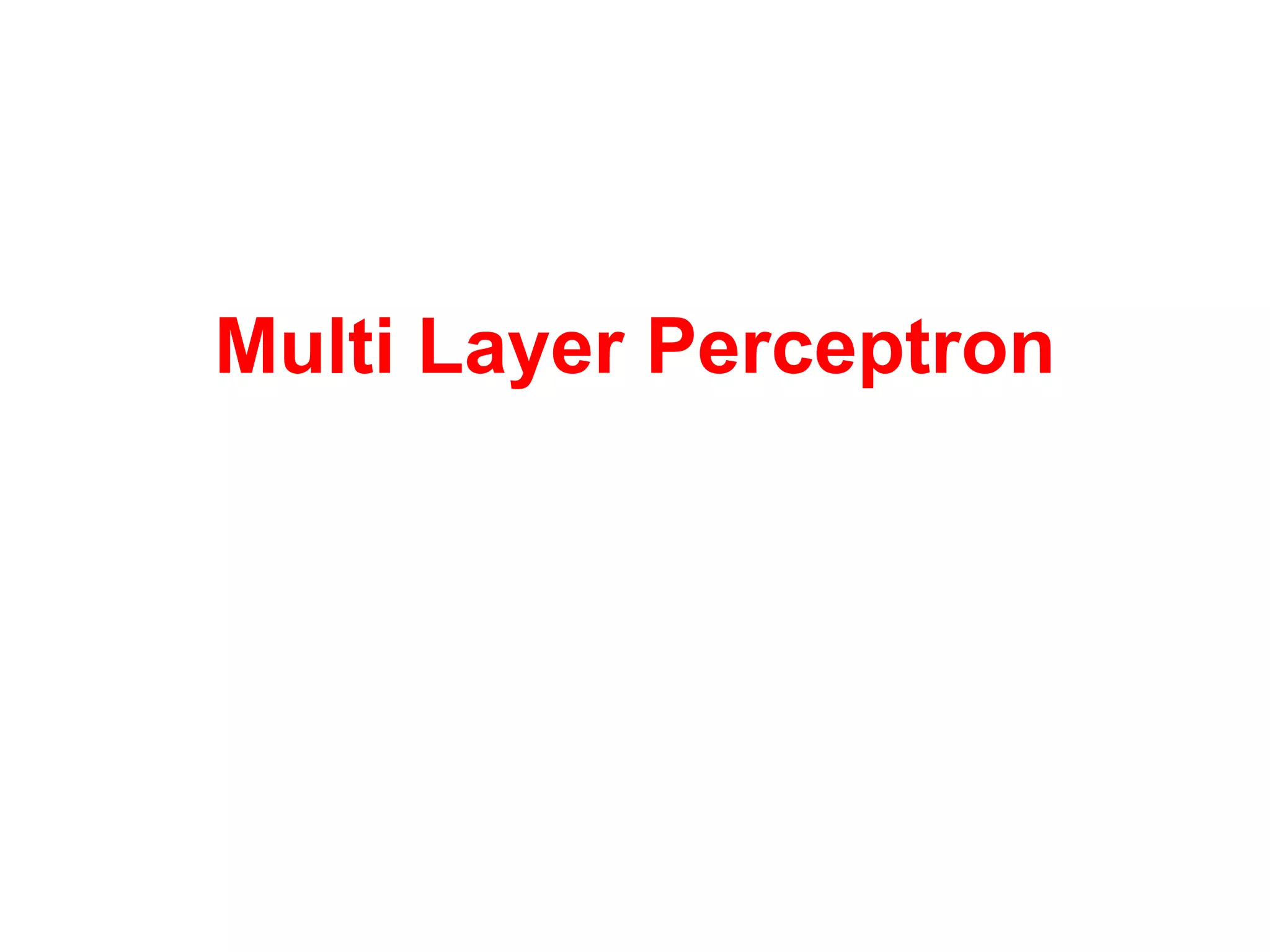 Multi Layer Perceptron
 