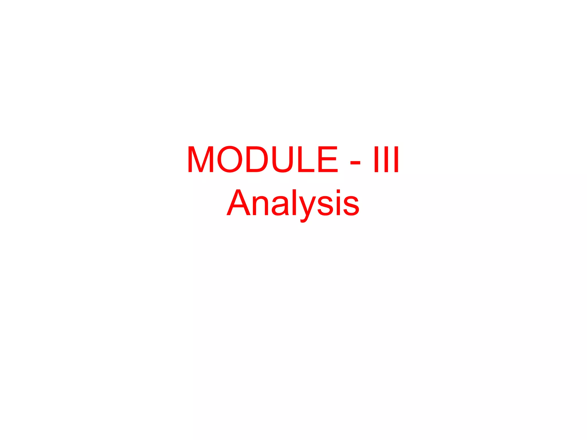 MODULE - III
Analysis
 