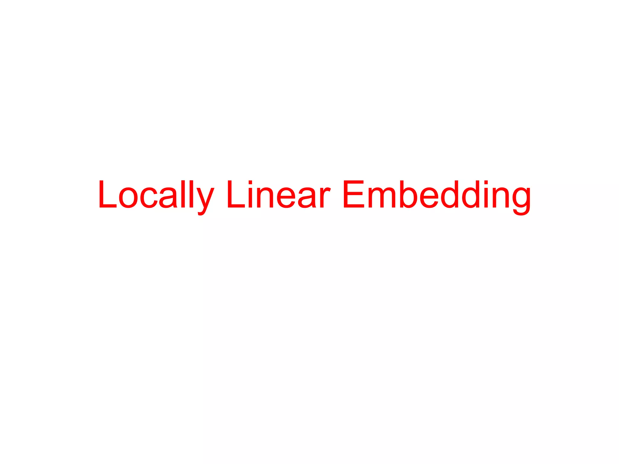 Locally Linear Embedding
 