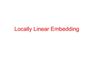 Locally Linear Embedding
 